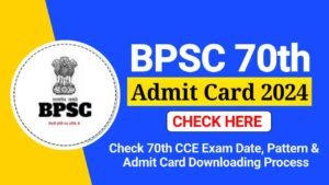 BPSC 70th Admit Card 2024, Hall Ticket Link, Check CCE Prelims Exam Date & Pattern @bpsc.bih.nic.in