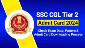 SSC CGL Tier 2 Admit Card 2024, Check Tier 2 Exam Date, Pattern, Hall Ticket Download Link