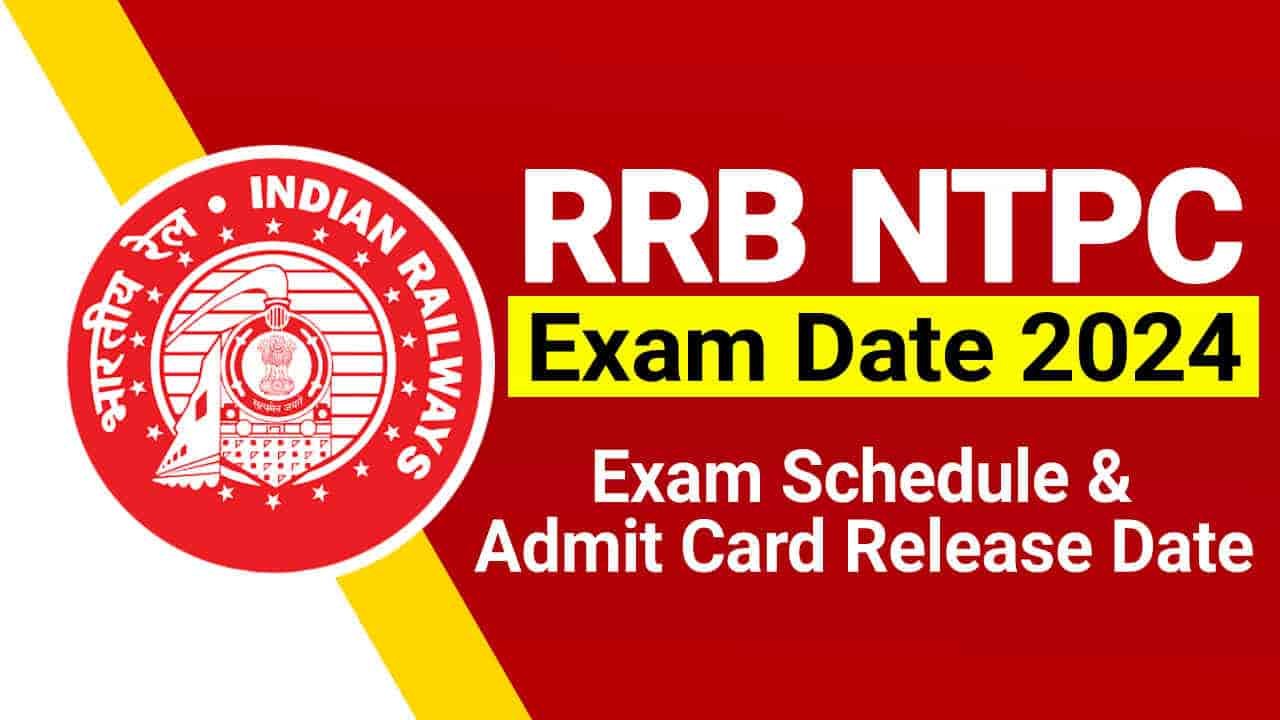 RRB NTPC Exam Date 2024, Check Exam Schedule & Admit Card Release Date