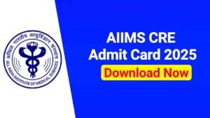AIIMS CRE Admit Card 2025 Download Link (Out) @aiimsexams.ac.in