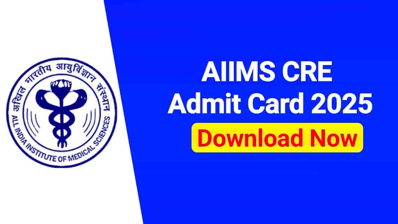 AIIMS CRE Admit Card 2025 Download Link (Out) @aiimsexams.ac.in