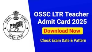 OSSC LTR Teacher Admit Card 2025 Out, Download Hall Ticket, Check Exam Date & Pattern