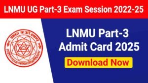 LNMU Part 3 Admit Card 2025 Out, Download Hall Ticket for B.A, B.Sc & B.Com (Session 2022-25)