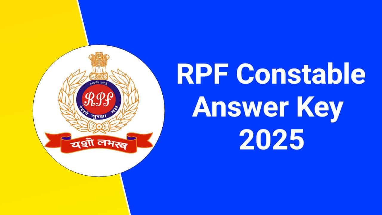 RPF Constable Answer Key 2025, Check Objection Process and Release Date, Steps to Download