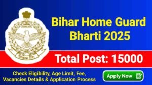Bihar Home Guard Vacancy 2025, Apply Online for 15000 Post, Check Eligibility & Other Details