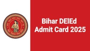 Bihar DElEd Admit Card 2025, Check Exam Date Notice and Exam Pattern